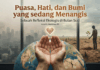 Puasa, Hati, dan Bumi yang Sedang Menangis